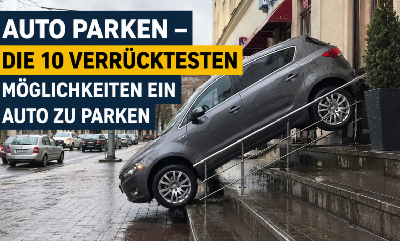 Die 10 verrücktesten Möglichkeiten ein Auto zu parken