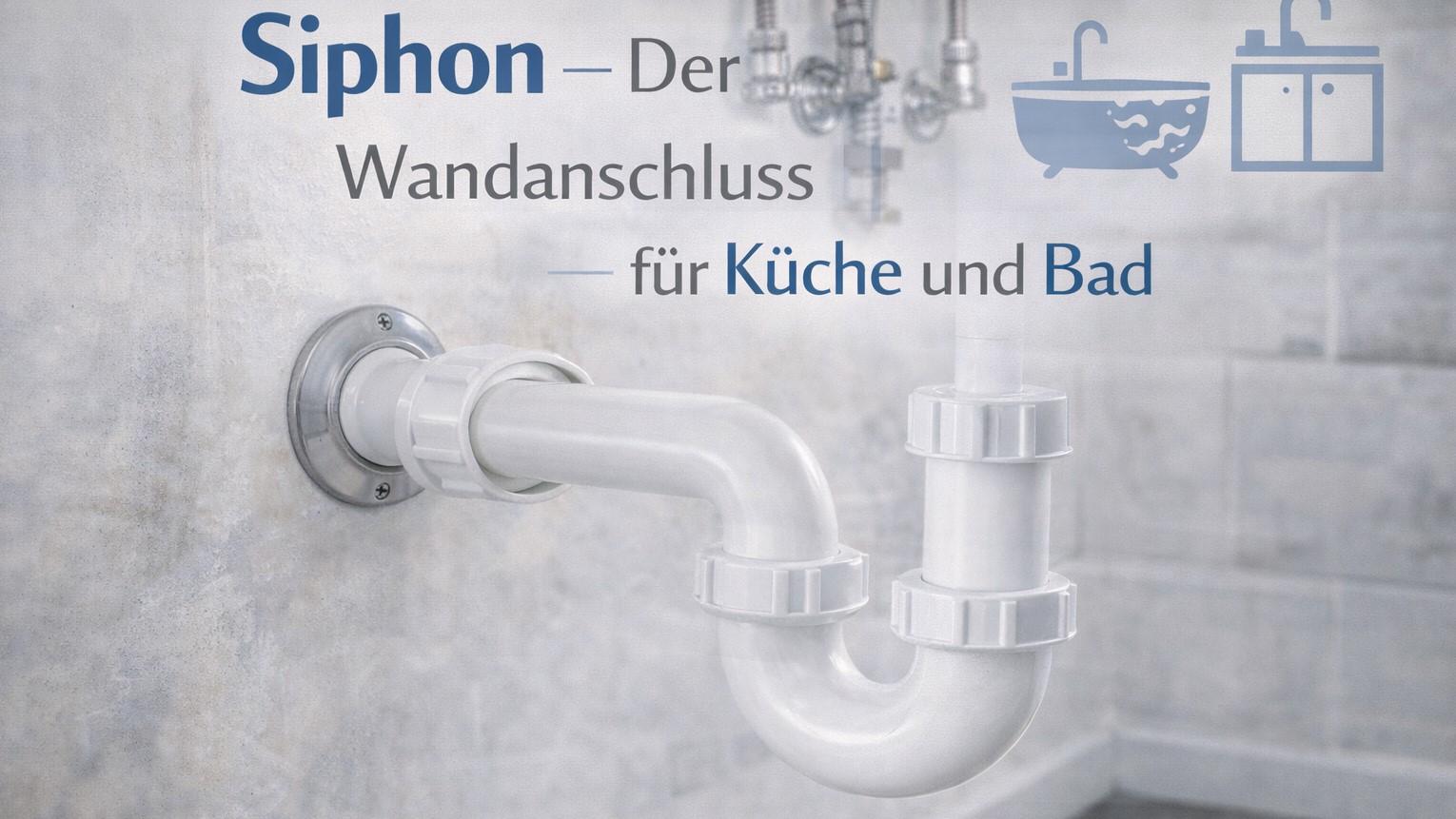Siphon – Der Wandanschluss für Küche und Bad