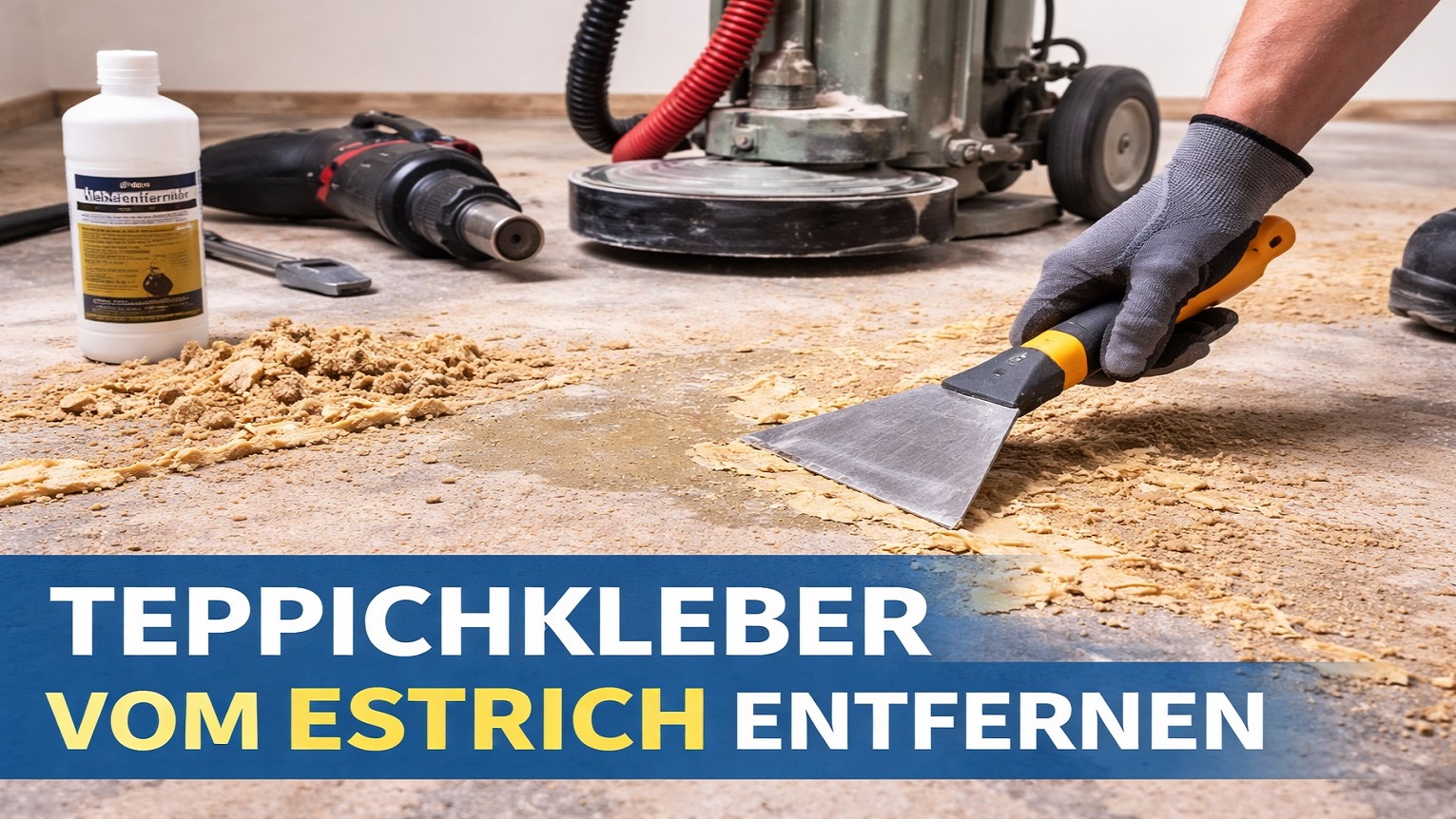 Teppichkleber von Estrich entfernen – Tipps und Tricks um Teppichkleber einfach von Estrich zu entfernen