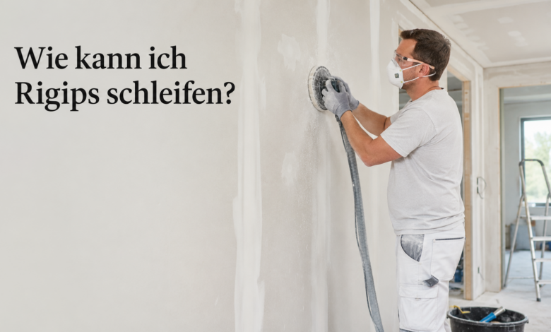 Wie kann ich Rigips schleifen